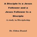A Disciple Is a Jesus Follower and a Jesus Follower is a Disciple: A Study in Discipleship Audiobook
