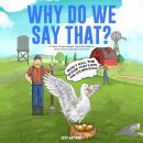 Why Do We Say That? 101 Idioms, Phrases, Sayings & Facts! A Brief History On Where Proverbs & Expres Audiobook