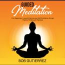 GUIDED MEDITATION:: Find Happiness, Love and Improve Your Self-Confidence Through Positive Thinking  Audiobook