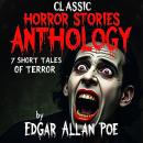 Classic Horror Stories Anthology. 7 Short Tales of Terror: The Tell-Tale Heart; The Black Cat; The C Audiobook