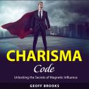 Charisma Code: Unlocking the Secrets of Magnetic Influence Audiobook