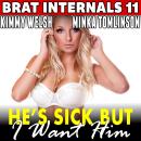 He’s Sick But I Want Him : Brat Internals 11 (Breeding Erotica First Time Age Gap Erotica) Audiobook