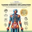 The Complete Guide to Taming Chronic Inflammation: An 8-step Action Plan to Naturally Ease Inflammat Audiobook