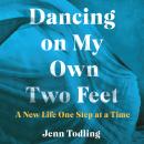 Dancing on My Own Two Feet: A New Life One Step at a Time Audiobook