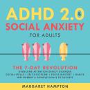 ADHD 2.0 and Social Anxiety for Adults: The 7-day Revolution. Overcome Attention Deficit Disorder. S Audiobook