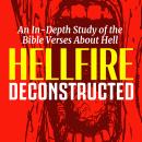 Hellfire Deconstructed: An In-Depth Study of the Bible Verses About Hell Audiobook