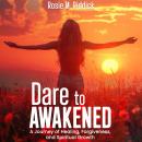 Dare To Awakened: A Journey of Healing, Forgiveness, and Spiritual Growth Audiobook