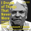 Cover of I Dream of Things That Never Were: The Ken Kunken Story