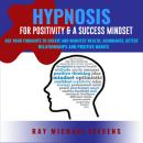 Hypnosis or Positivity & a Success Mindset: Use Your Thoughts to Create and Manifest Wealth, Abundan Audiobook