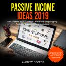 Passive Income Ideas 2019: How To Make $100,000/Year Online With Dropshipping, Amazon FBA and Affili Audiobook