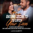 Dating Secrets to Catch Your Love: The Definitive Guide on Relationship Life. How to Seduce Anyone y Audiobook