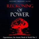 Reckoning of Power: Oppenheimer, the Atomic Bomb & World War 2 Audiobook