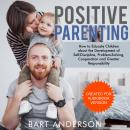 Positive Parenting: How to Educate Children  About the Development of  Self-Discipline, Problem-Solving, Cooperation and Greater Responsibility Audiobook