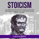 Stoicism: Live a Better Life and Control Your Emotions. How to Get Self-Discipline, Happiness, your Virtues and Be the Best Version of Yourself Audiobook