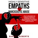 Highly Sensitive Empaths and Narcissistic Abuse: How to Recognize and Eliminate Personality Disorder Audiobook
