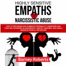 Highly Sensitive Empaths  and Narcissistic Abuse: How to Recognize and Eliminate Personality Disorders and Toxic Relationships in Narcissists, Energy Vampires, and Highly Sensitive People. (2nd edition) Audiobook