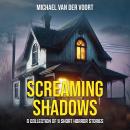 Screaming Shawdows: A Collection Of 8 Short Horror Stories Audiobook