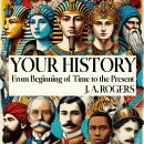 Your History: From Beginning of Time to the Present Audiobook
