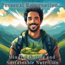 Personal Reinvention Mindful Eating and Sustainable Nutrition: Transforming Your Plate, Your Health, Audiobook