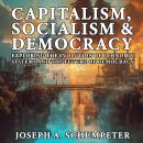 Capitalism, Socialism, and Democracy: Exploring the Evolution of Economic Systems and the Future of  Audiobook