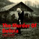 The Murder Of Delicia: A true tale of pure love sullied by a cad Audiobook