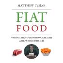 Fiat Food: Why Inflation Destroyed Our Health and How Bitcoin Fixes It Audiobook