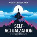 Self-Actualization: A 10-Week program Audiobook