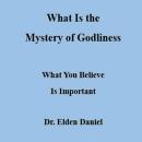 What Is the Mystery of Godliness: What You Believe Is Important Audiobook