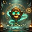 The wise monkey: A Forest's Last Stand Against Destruction, Adventure, and the Power of Unity Audiobook