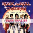 Rock and Roll Children: An 80's Hair Metal Garage Band Story Audiobook