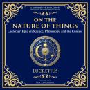 On the Nature of Things: Lucretius’ Epic on Science, Philosophy, and the Cosmos - A Modern Translation - Adapted for the Contemporary Reader Audiobook