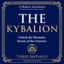 The Kybalion: Unlock the Hermetic Secrets of the Universe Audiobook