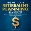 The Ultimate Retirement Planning Blueprint: The Simple 6 Step Formula: Pinpoint Your Retirement Vision, Calculate Your Savings Goals and Retire with Financial Freedom Audiobook