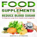 Food and Supplements to Reduce Blood Sugar: To Improve Long Term Health and Longevity Audiobook