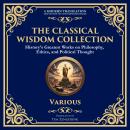 The Classical Wisdom Collection: History’s Greatest Works on Philosophy, Ethics, and Political Thoug Audiobook