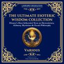 The Ultimate Esoteric Wisdom Collection: The Kybalion, Corpus Hermeticum, Coelum Philosophorum, The  Audiobook