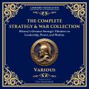 The Complete Strategy & War Collection: History’s Greatest Strategic Thinkers on Leadership, Power,  Audiobook