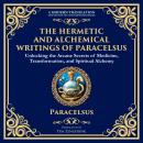 The Hermetic and Alchemical Writings of Paracelsus: Unlocking the Secrets of Nature and Transformati Audiobook