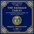 The Emerald Tablet of Thoth: Ancient Alchemical Wisdom for Spiritual Transformation Audiobook