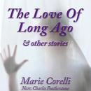 The Love Of Long Ago & Other Stories: Beautiful, thoughful and spiritual tales from the Victorian er Audiobook