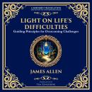 Light on Life’s Difficulties: Guiding Principles for Overcoming Challenges Audiobook