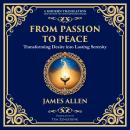 Passion to Peace: Transforming Desire into Lasting Serenity Audiobook