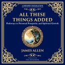 All These Things Added: Pathways to Personal Prosperity and Spiritual Growth Audiobook