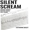 Silent Scream: Surviving a Mother's Nightmare through Faith Audiobook