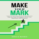Make Your Mark: Step-by-Step Strategies to Build Your Reputation and Influence Audiobook