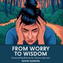 From Worry to Wisdom: Practical Mindfulness for Chronic Worriers Audiobook