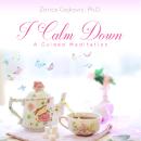 I Calm Down: A Guided Meditation Audiobook