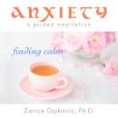 Anxiety, Finding Calm: A Guided Meditation Audiobook