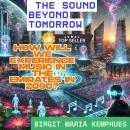 The Sound Beyond Tomorrow - How will we experience music in the Emirates in 2090? Audiobook