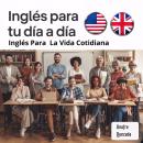 [Spanish] - Inglés   Para  Tu Dia A Dia inglés Para La Vida Cotidiana Audiobook